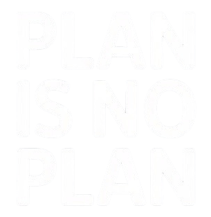 Plan Is No Plan